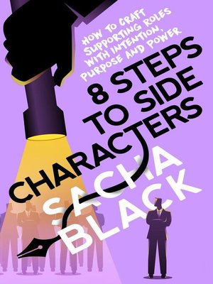 cover image of 8 Steps to Side Characters How to Craft Supporting Roles with Intention, Purpose, and Power